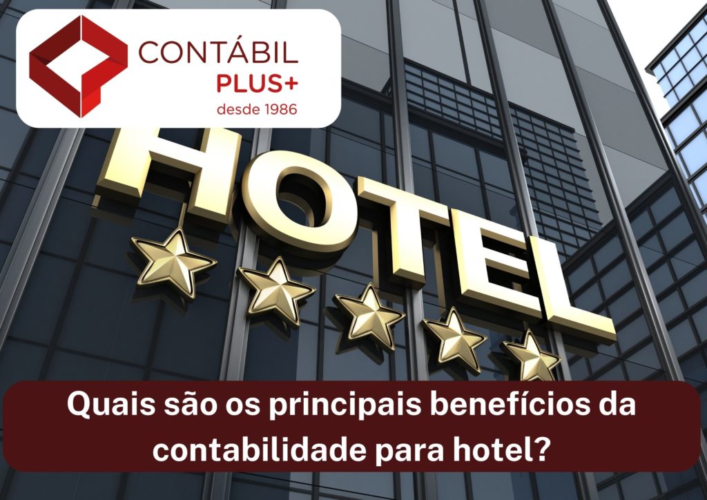 Quais São Os Principais Benefícios Da Contabilidade Para Hotel - Contábil Plus │ Escritório Contábil em Maceió - AL