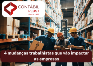 4 Mudanças Trabalhistas Que Vão Impactar As Empresas - Contábil Plus │ Escritório Contábil em Maceió - AL