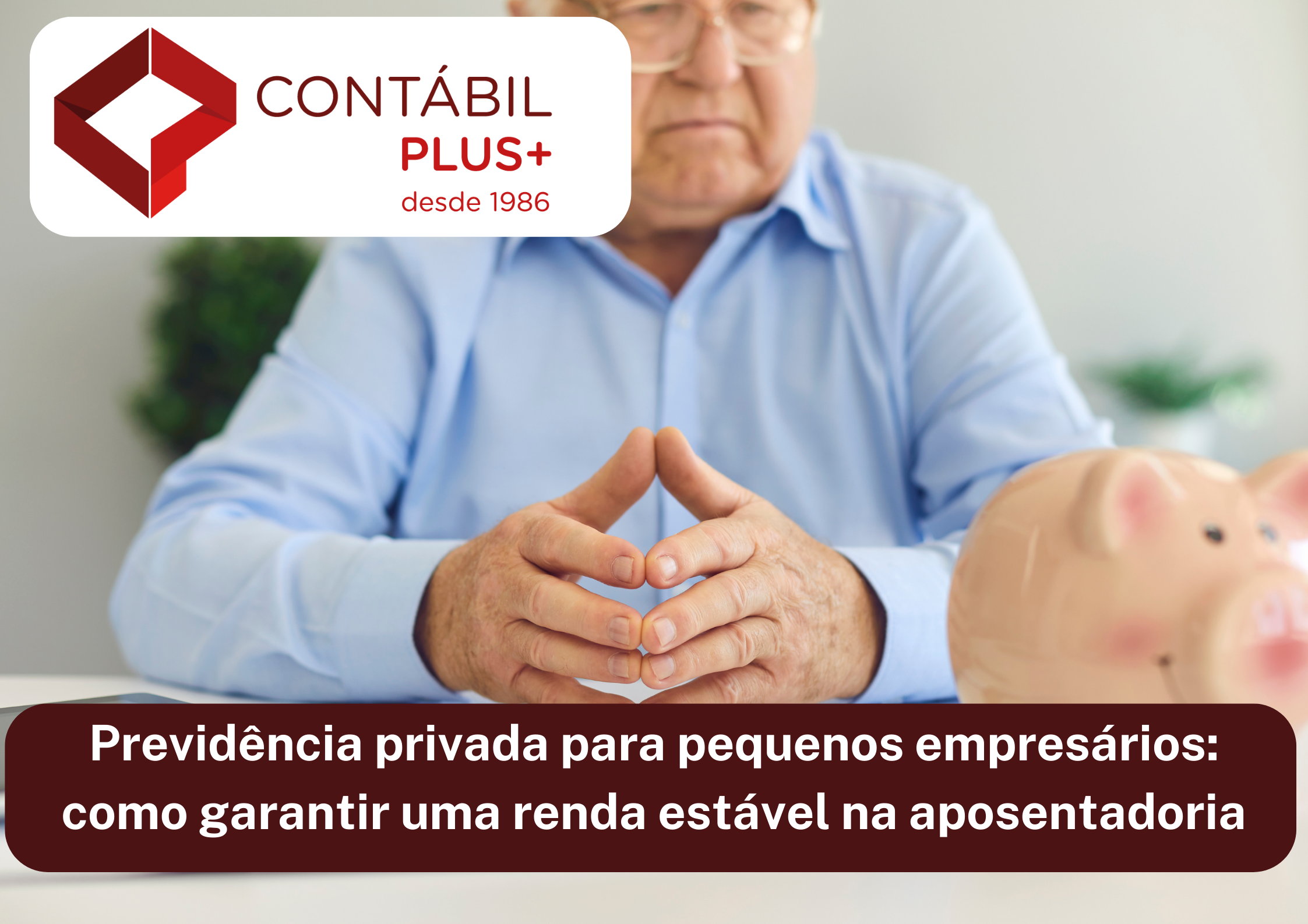 Previdência Privada Para Pequenos Empresários - Contábil Plus │ Escritório Contábil em Maceió - AL