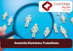 Domicílio Eletrônico Trabalhista - Contábil Plus │ Escritório Contábil em Maceió - AL