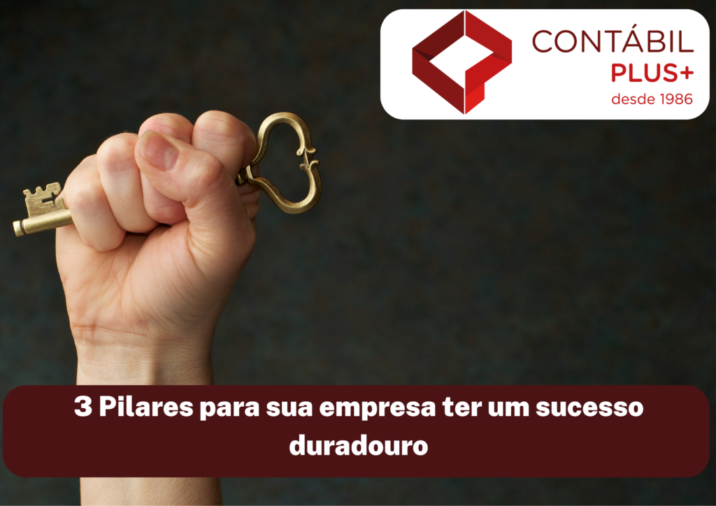 Três Pilares Para Sua Empresa Ter Um Sucesso Duradouro - Contábil Plus │ Escritório Contábil em Maceió - AL